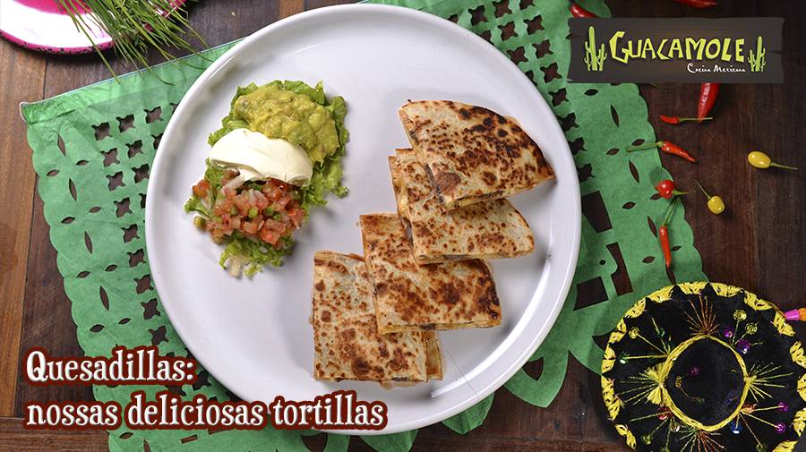 Quesadillas: nossas deliciosas tortillas